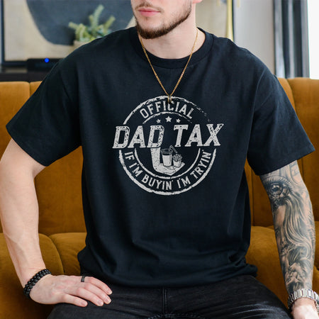 Father's Day Gifts for Dad, Dad Tax If I'm Buyin' I'm Tryin' Shirt