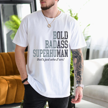 Funny Badass Man T-Shirt, Bold Bad Superhuman Gift for Him
