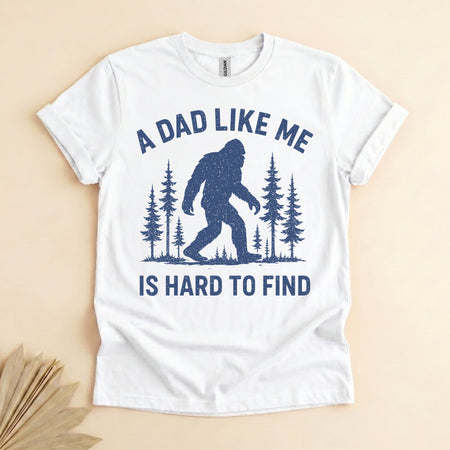 Funny Bigfoot Dad Shirt, A Dad Like Me Is Hard to Find Tee