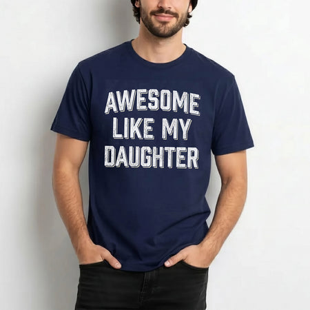 Funny Dad Shirt From Daughter, Awesome Like My Daughter Tee