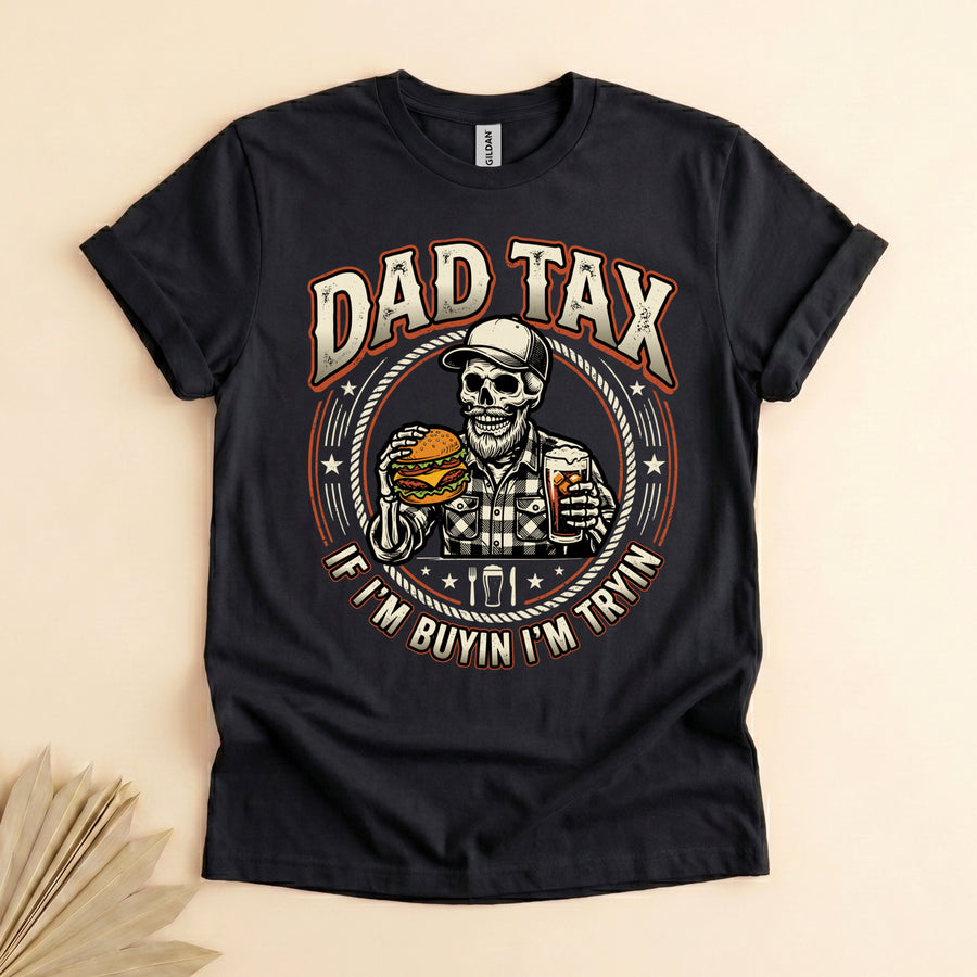 Dad Tax Funny Dad T-Shirt, If I'm Buying I'm Trying Tee