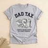 Dad Tax Funny T-Shirt, Gotta Make Sure It's Not Poison Tee