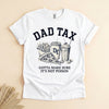 Dad Tax Funny T-Shirt, Gotta Make Sure It's Not Poison Tee