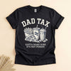 Dad Tax Funny T-Shirt, Gotta Make Sure It's Not Poison Tee
