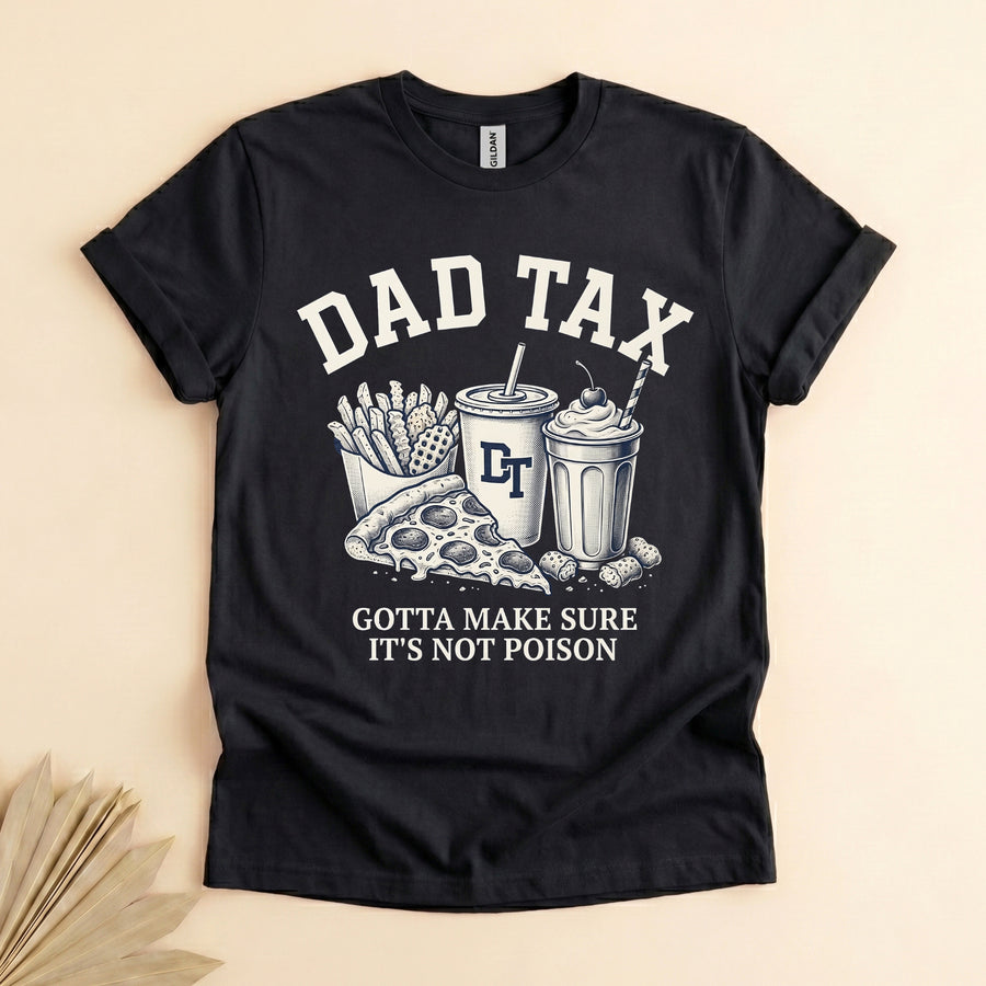 Dad Tax Funny T-Shirt, Gotta Make Sure It's Not Poison Tee