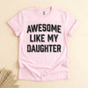 Funny Dad Shirt From Daughter, Awesome Like My Daughter Tee