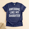 Funny Dad Shirt From Daughter, Awesome Like My Daughter Tee