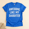 Funny Dad Shirt From Daughter, Awesome Like My Daughter Tee