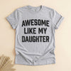 Funny Dad Shirt From Daughter, Awesome Like My Daughter Tee
