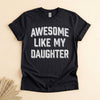 Funny Dad Shirt From Daughter, Awesome Like My Daughter Tee