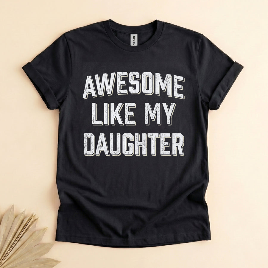Funny Dad Shirt From Daughter, Awesome Like My Daughter Tee