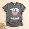 Funny Girl Dad Shirt, You Can't Tell Me What to Do Tee