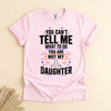 Funny Girl Dad Shirt, You Can't Tell Me What to Do Tee