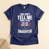 Funny Girl Dad Shirt, You Can't Tell Me What to Do Tee