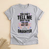 Funny Girl Dad Shirt, You Can't Tell Me What to Do Tee