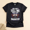 Funny Girl Dad Shirt, You Can't Tell Me What to Do Tee
