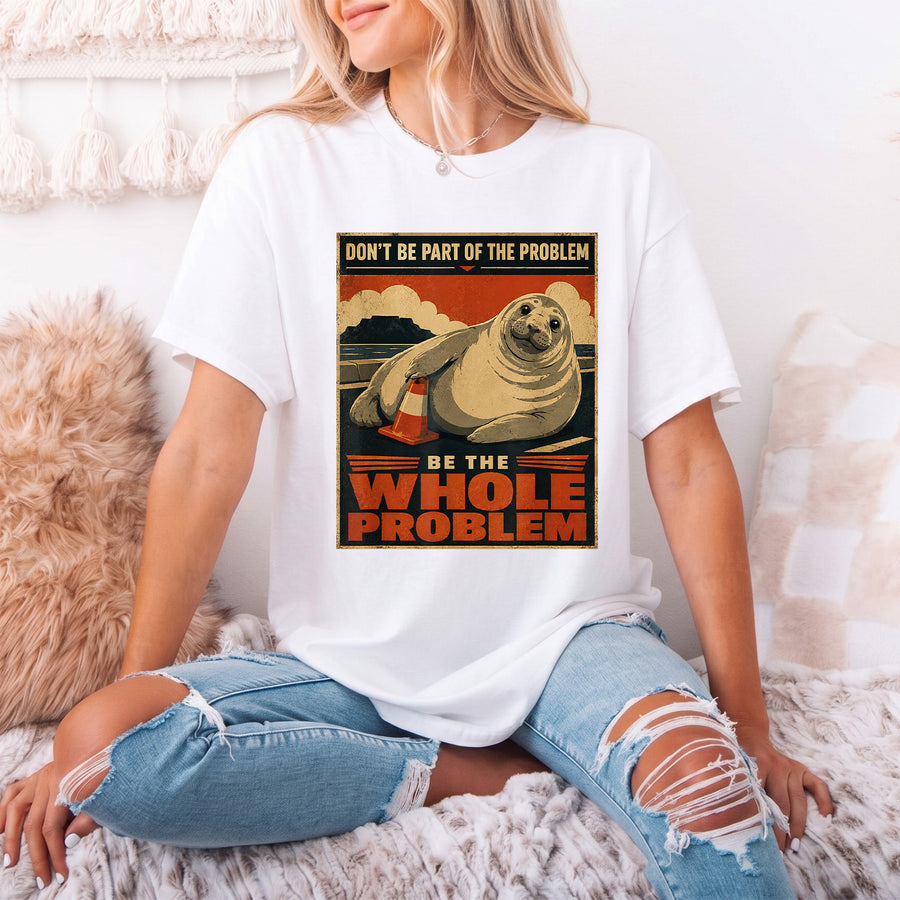 Funny Neil The Seal Shirt, Be the Whole Problem Shirt, Tasmania Seal Shirt, Seal Tee