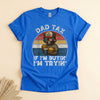 Dad Tax If I'm Buying I'm Trying, Funny Father's Day Tee