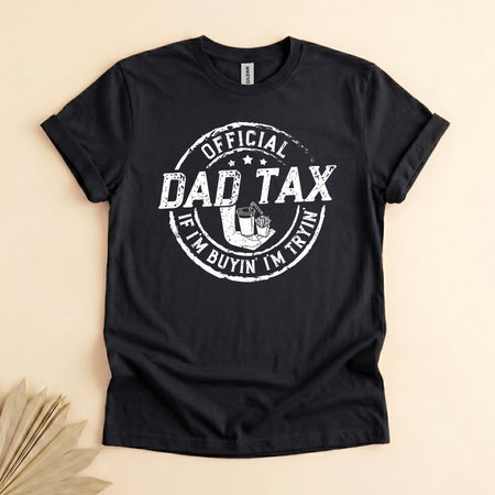 Father's Day Gifts for Dad, Dad Tax If I'm Buyin' I'm Tryin' Shirt