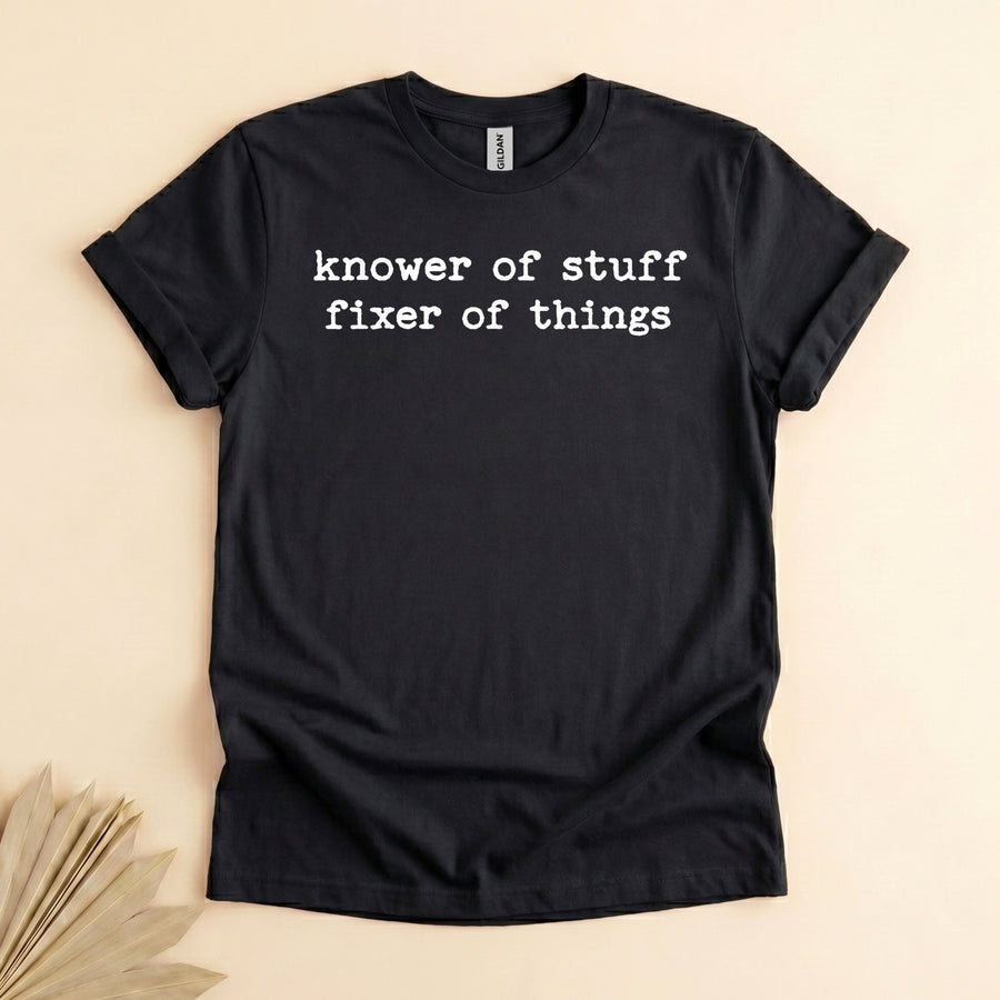 Knower of Stuff Fixer of Things, Humorous Gift Shirt for Men