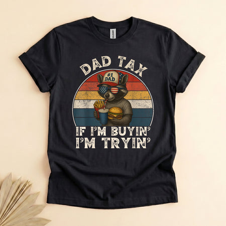 Dad Tax If I'm Buying I'm Trying, Funny Father's Day Tee
