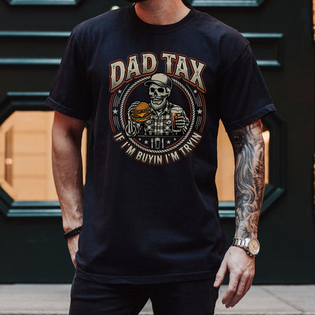 Dad Tax Funny Dad T-Shirt, If I'm Buying I'm Trying Tee