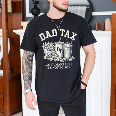 Dad Tax Funny T-Shirt, Gotta Make Sure It's Not Poison Tee