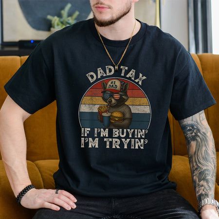 Dad Tax If I'm Buying I'm Trying, Funny Father's Day Tee
