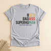 Funny Badass Superhuman T-Shirt, Bold Dad Humor Tee Gift