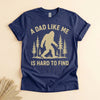 Funny Bigfoot Dad Shirt, A Dad Like Me Is Hard to Find Tee