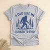 Funny Bigfoot Dad Shirt, A Dad Like Me Is Hard to Find Tee