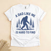 Funny Bigfoot Dad Shirt, A Dad Like Me Is Hard to Find Tee