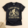 Funny Bigfoot Dad Shirt, A Dad Like Me Is Hard to Find Tee
