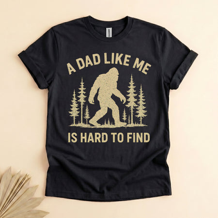 Funny Bigfoot Dad Shirt, A Dad Like Me Is Hard to Find Tee