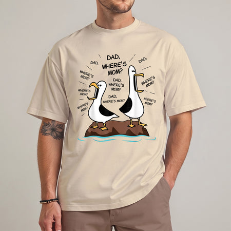 Funny Dad Seagull Shirt, Dad Where's Mom, Father's Day Tee