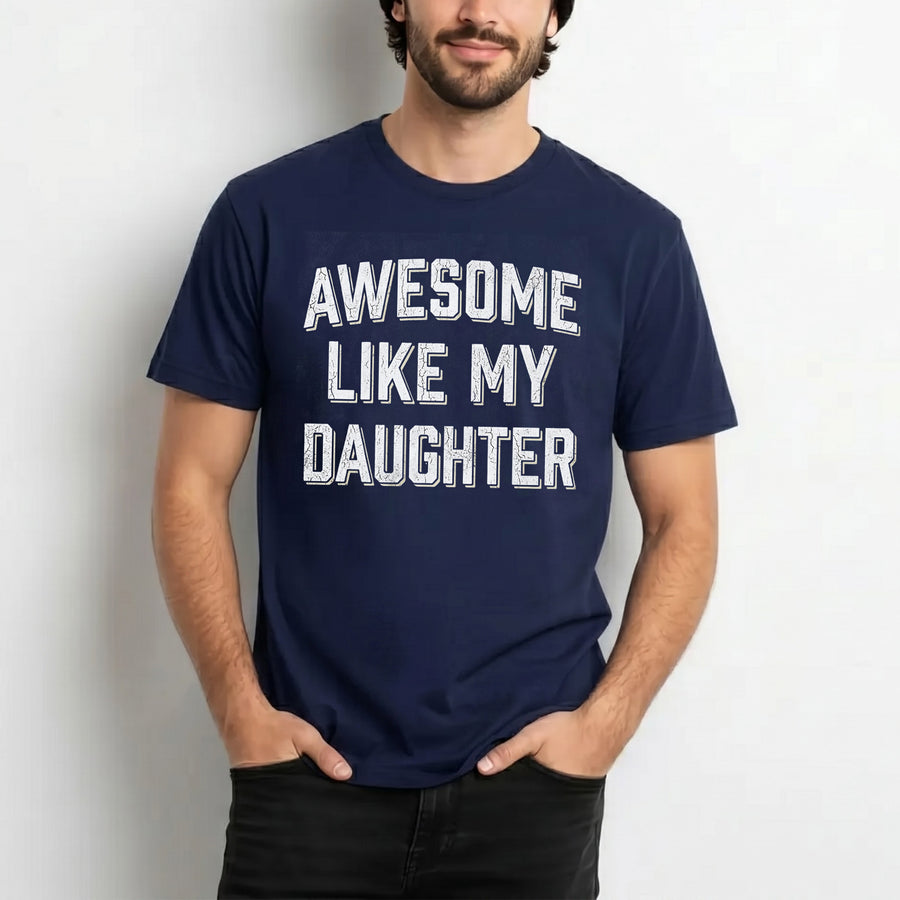 navy unisex t-shirt with bold white distressed text reading Awesome Like My Daughter, funny dad shirt from daughter