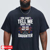 navy unisex funny girl dad shirt with bold white text reading You Can't Tell Me What to Do You Are Not My Daughter
